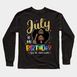 July Is My Birthday Yes The Whole Month Gift For Women Long Sleeve T-Shirt